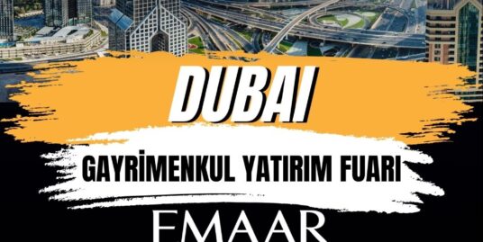 EMAAR DUBAİ PROJELERİ 7-8 ŞUBAT’TA İSTANBUL’DA | DUBAİ GAYRİMENKUL YATIRIM FUARI