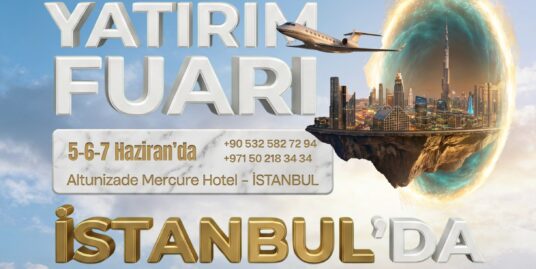DUBAİ GAYRİMENKUL YATIRIM FUARI | 5-6-7 HAZİRAN İSTANBUL